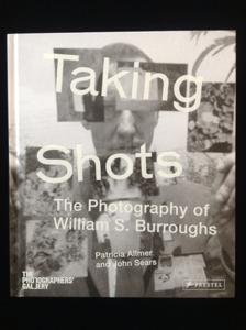 Taking Shots: The Photography of William S. Burroughs